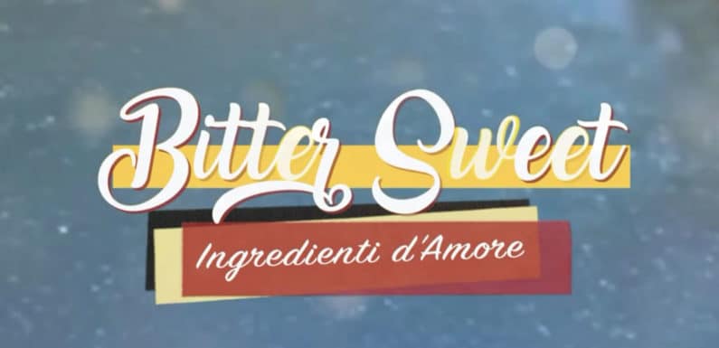 Bitter Sweet – ingredienti d’amore | puntate 26, 27 e 28 giugno | VIDEO